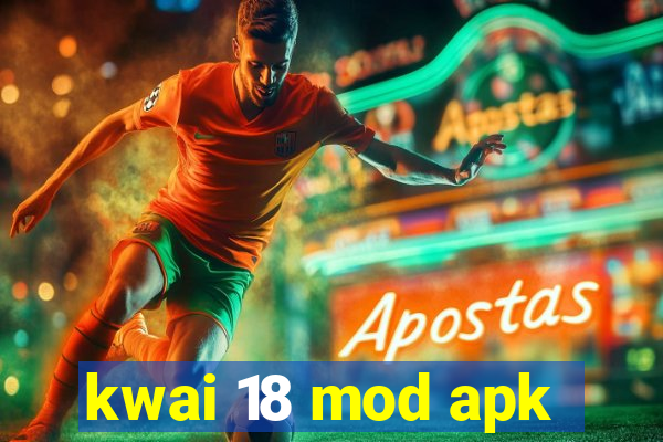 kwai 18 mod apk